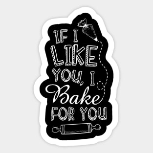 Cooking Baking Lover Tee If I Like You I Bake For You Sticker